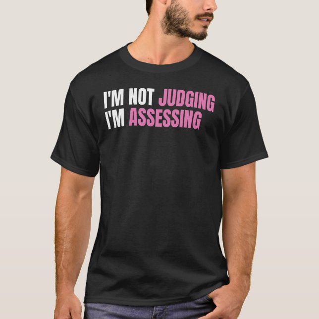 T-shirt Funny Social Worker I'm not judging I'm Assessing (Devant)