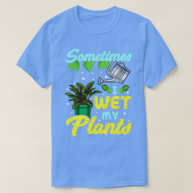 T-shirt Funny Sometimes I Wet My Plants (Design devant)