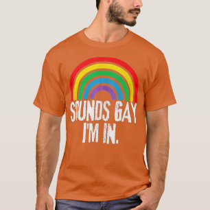 T-shirt Funny Sounds Gay I'm In With Rainbow Flag For Prid