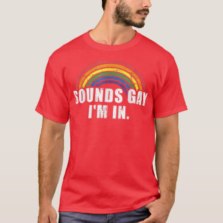 T-shirt Funny Sounds Gay I'm In With Rainbow Flag For Prid