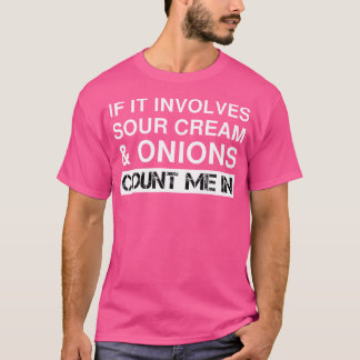 T-shirt Funny Sour Cream And Onions Chips French Dip Calif