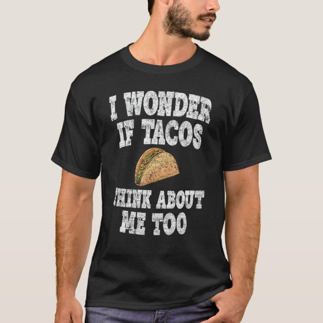 T-shirt Funny Taco I Wonder If Tacos Think About Me Too (Devant)