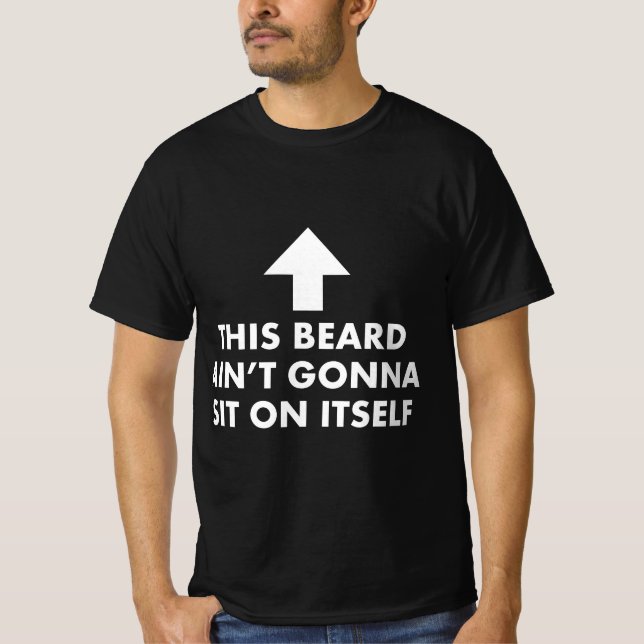 T-shirt Funny This Beard Ain't Gonna Sit on Itself Gift  (Devant)