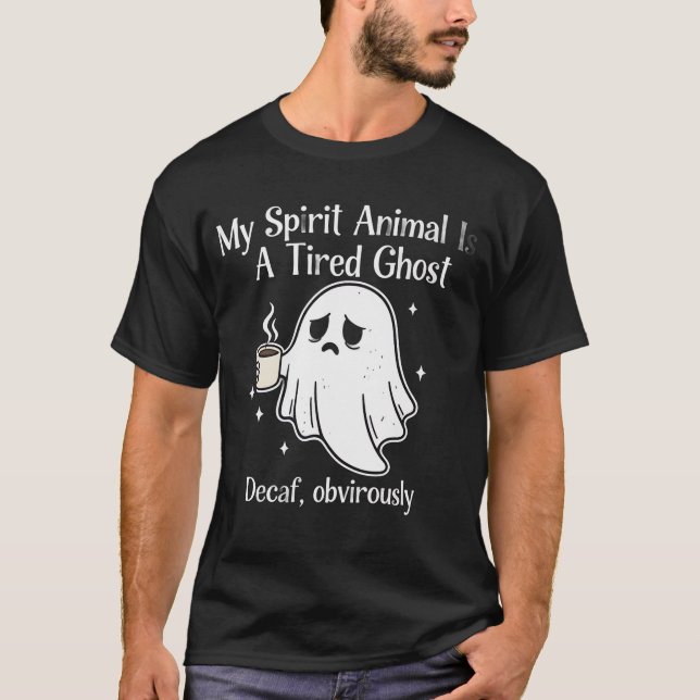 T-shirt Funny Tired Ghost Decaf Obviously Spirit Animal   (Devant)