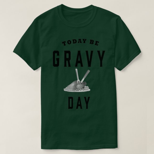 T-shirt Funny Today Be Gravy Day Thanksgiving (Design devant)