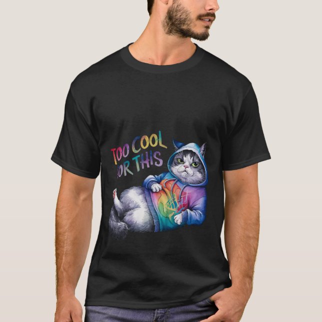 T-shirt Funny "Too Cool For This" Sassy Hoodie Cat ✨🧥🐈 (Devant)