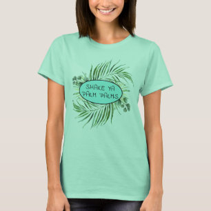 T-shirt Funny Tropical Shake Ya Palm Palms