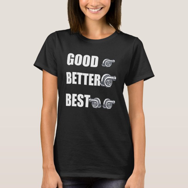 T-shirt Funny Turbo Charger Turbocharged Good Better Best (Devant)