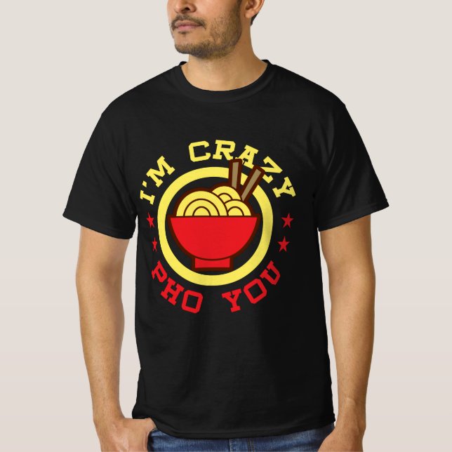 T-shirt Funny Vietnamese Pun de nouilles Je suis fou Pho Y (Devant)