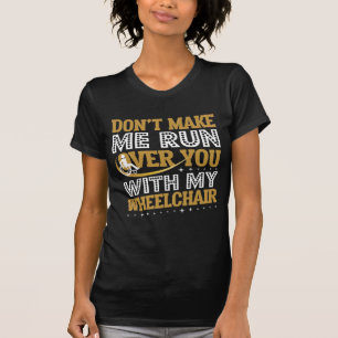 T-shirt Funny Whechair Humour Sarcasm Handicap Personnes