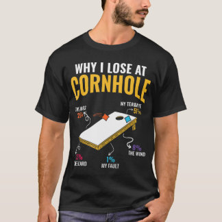 T-shirt Funny Why I Lose At Cornhole Lawn Game Bean Bag Co