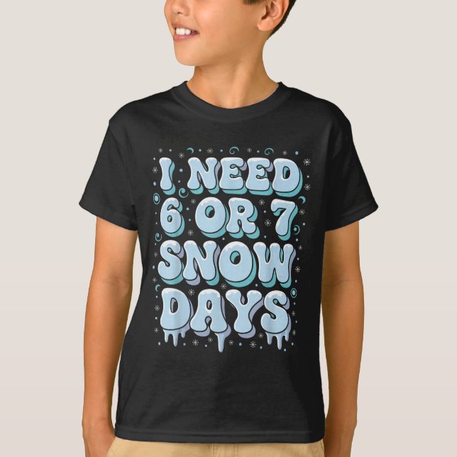 T-shirt Funny Winter Saying Teacher Student 6 Or 7 I Need  (Devant)