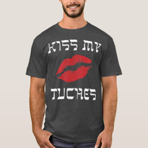 T-shirt Funny Yiddish Kiss My Tuches ou Tuchis (butt) 