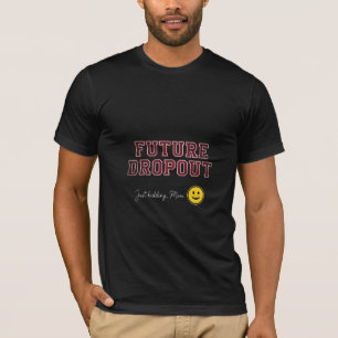 T-shirt Futur Décrocheur Juste pour Rire Maman Drôle Étudi