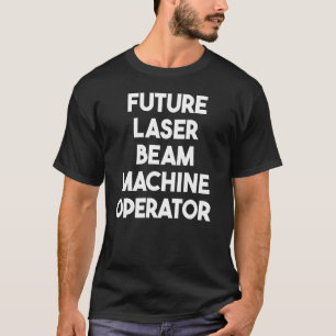 T-shirt Futur opérateur de machine à faisceau laser