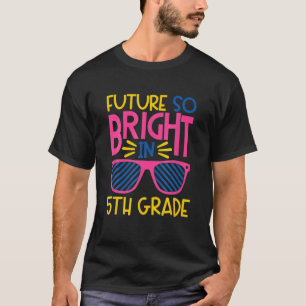 T-shirt Futur Si Lumineux En 5E Année Lunettes De Soleil