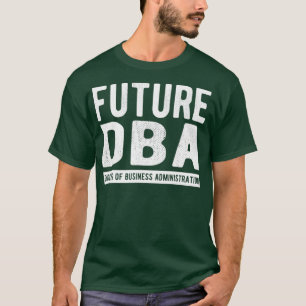 T-shirt Future DBA Doctor Of Business Administration