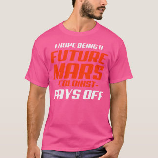 T-shirt Future Mars Colonist Jamais drôle Astronomie