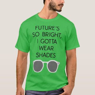 T-SHIRT FUTURS SI BRILLANTS JE DOIS PORTER DES TONS