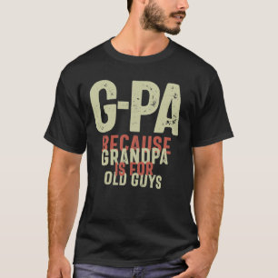 T-shirt G-Pa Because Grandpa is For Old Guys Funny