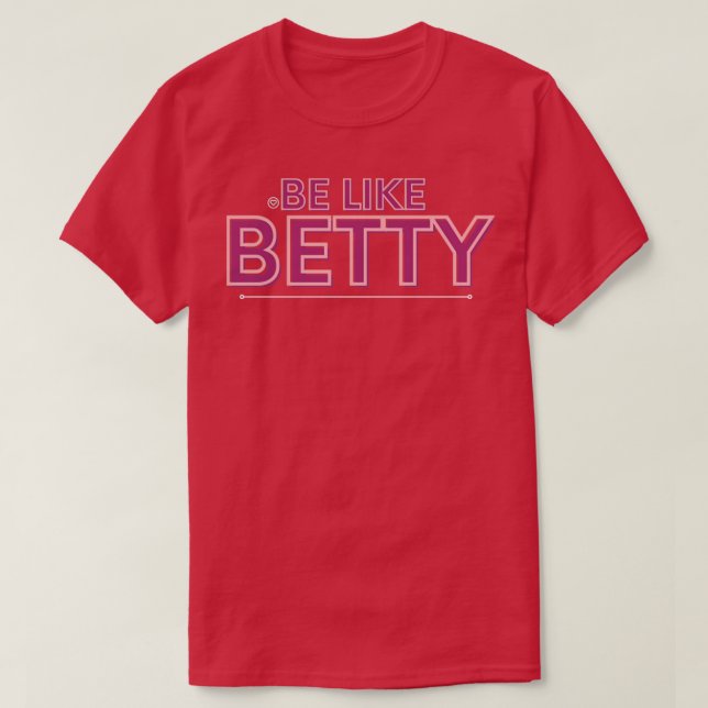 T-shirt GAAGSD Be Like Betty inspiration design (Design devant)