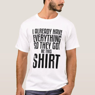 T-shirt Gag T Drôle Pour Quelqu'Un Qui A Déjà Tout