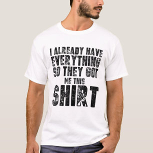 T-shirt Gag T Drôle Pour Quelqu'Un Qui A Déjà Tout