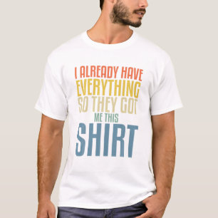 T-shirt Gag T Drôle Pour Quelqu'Un Qui A Déjà Tout