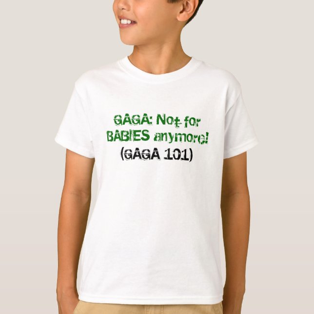 T-shirt GAGA : Pas pour des BÉBÉS plus ! , (101 GAGAS) (Devant)