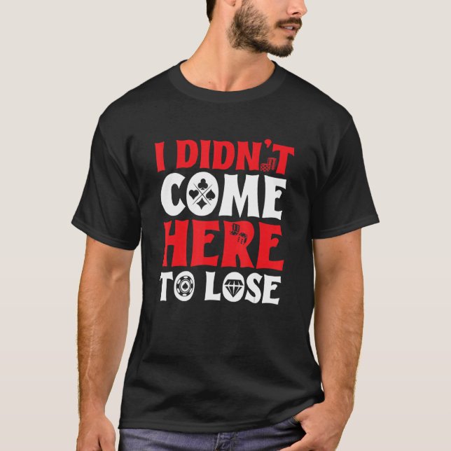 T-shirt Gambler Casino Dealer Je ne suis pas venu ici pour (Devant)