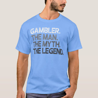 T-shirt Gambler Gift Man Mythhe Legend boy
