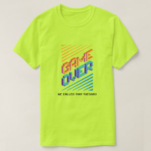 T-shirt Game Over ? Nous avons appelé ça mardi
