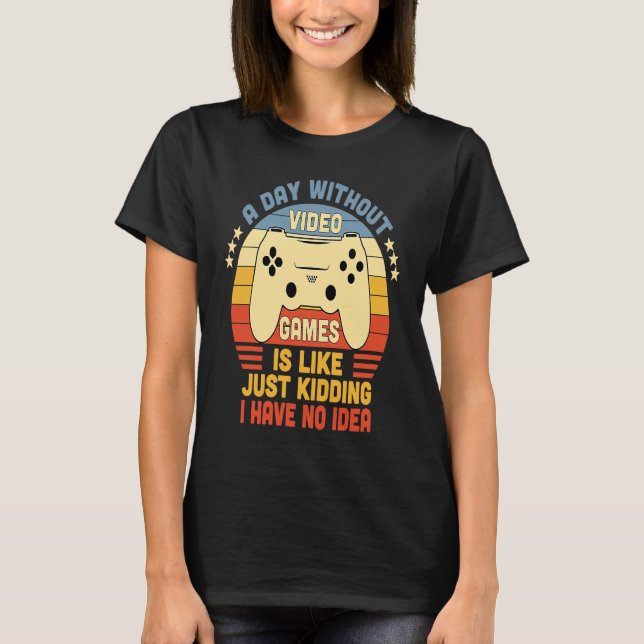 T-shirt Gamer A Day Without Video Games Is Like Just Kiddi (Devant)