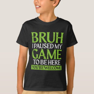 T-shirt Gamer Bruh a mis mon jeu en pause Mème de jeu drôl