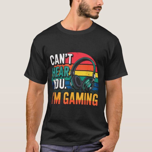 T-shirt Gamer Funny Can't Hear You I'm Gaming  (Devant)