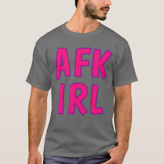 T-shirt Gamer Girl AFK IRL Away From Keyboard In Real Life