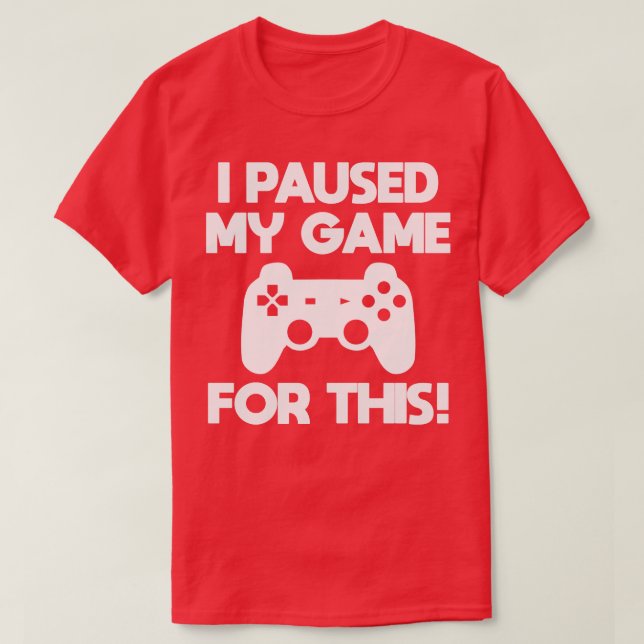 T-shirt Gamer J'Ai Suspendu Mon Jeu Pour Ça (Design devant)