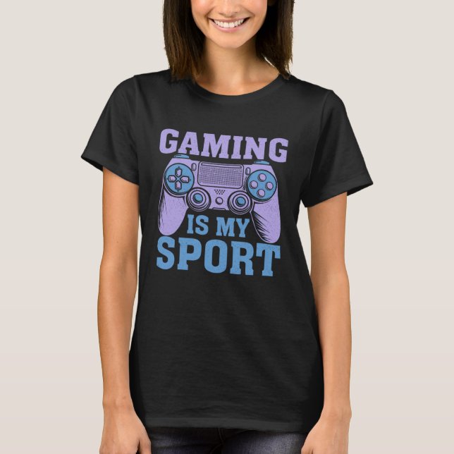 T-shirt Gaming Is My Sport  Video Gaming   1 (Devant)