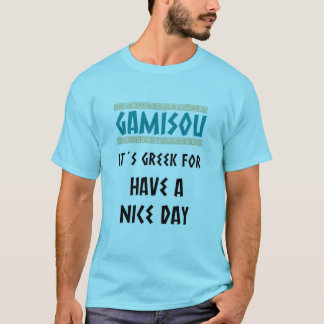 T-shirt GAMISOU IT's GREEK FOR HAVE A NICE DAY