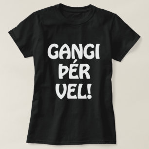 T-shirt GANGI ÕÉR VEL ! BONNE CHANCE ! Langue islandaise