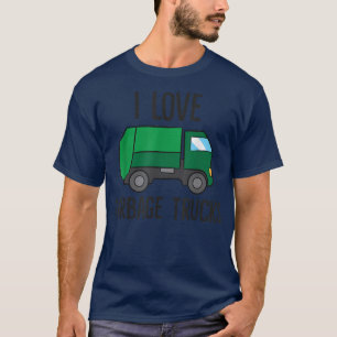 T-shirt Garbage Truck Lover I Love Garbage Trucks