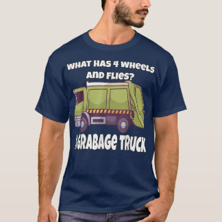 T-shirt Garbage Truck What Has 4 Wheels And Flies A Garbag