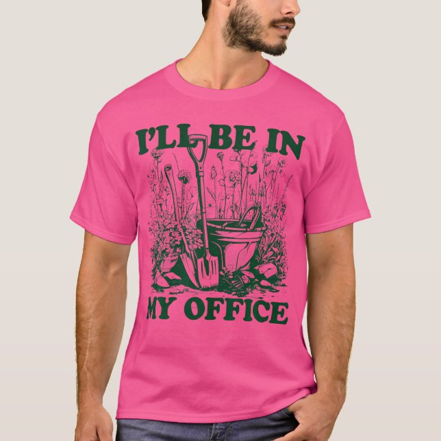 T-shirt Garden Funny I'Ll Be In My Office Gardening (Devant)