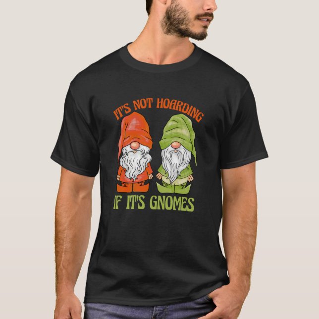 T-shirt Garden Gnome It's Not Hoarding If It's Gnomes (Devant)
