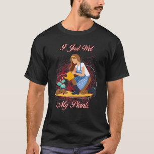 T-shirt Gardener I Just Wet My Plante Sarcastic Joke