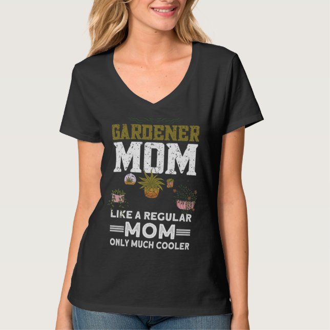 T-shirt Gardener Mom Like A Regular Mom Only Much Cooler   (Devant)