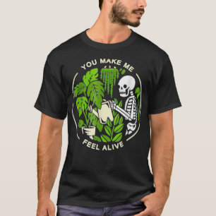 T-shirt Gardener Plante Drôle Vous Me Faites Sentir Alive 
