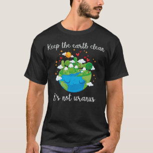 T-shirt garder la terre propre ce n'est pas uranus