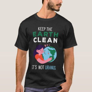 T-shirt Gardez la Terre Propre Ce n'est pas Uranus Recycl