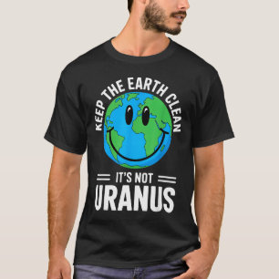 T-shirt Gardez la terre propre et non Uranus environnement